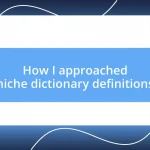 How I approached niche dictionary definitions