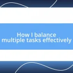 How I balance multiple tasks effectively