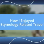 How I Enjoyed Etymology-Related Travel