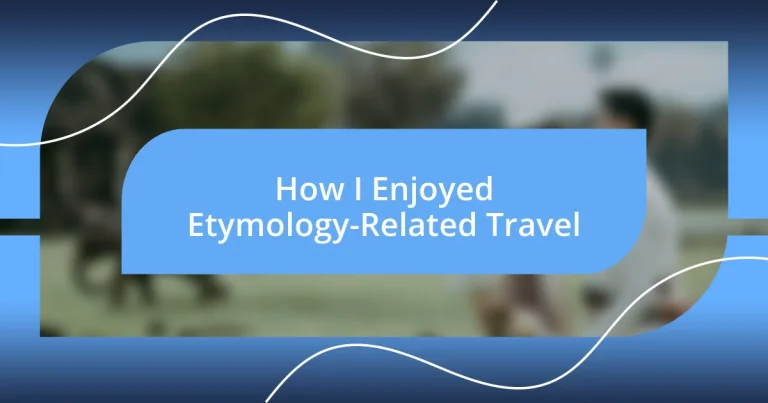 How I Enjoyed Etymology-Related Travel