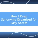 How I Keep Synonyms Organized for Easy Access