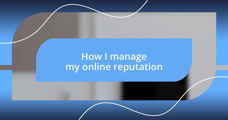 How I manage my online reputation