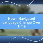 How I Navigated Language Change Over Time