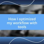 How I optimized my workflow with tools