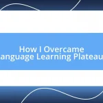 How I Overcame Language Learning Plateaus