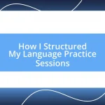 How I Structured My Language Practice Sessions