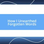 How I Unearthed Forgotten Words