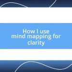 How I use mind mapping for clarity