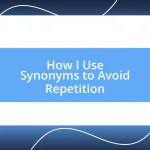 How I Use Synonyms to Avoid Repetition