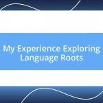 My Experience Exploring Language Roots