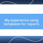 My experience using templates for reports