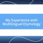 My Experience with Multilingual Etymology