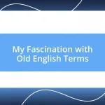 My Fascination with Old English Terms