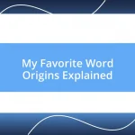 My Favorite Word Origins Explained