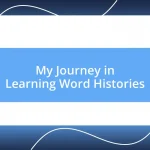 My Journey in Learning Word Histories