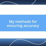 My methods for ensuring accuracy