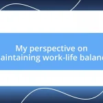 My perspective on maintaining work-life balance