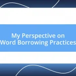 My Perspective on Word Borrowing Practices