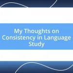 My Thoughts on Consistency in Language Study