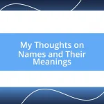 My Thoughts on Names and Their Meanings