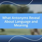 What Antonyms Reveal About Language and Meaning