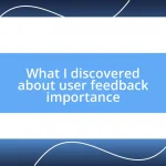 What I discovered about user feedback importance