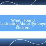 What I Found Fascinating About Synonym Clusters