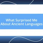 What Surprised Me About Ancient Languages