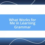 What Works for Me in Learning Grammar