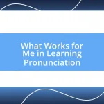 What Works for Me in Learning Pronunciation