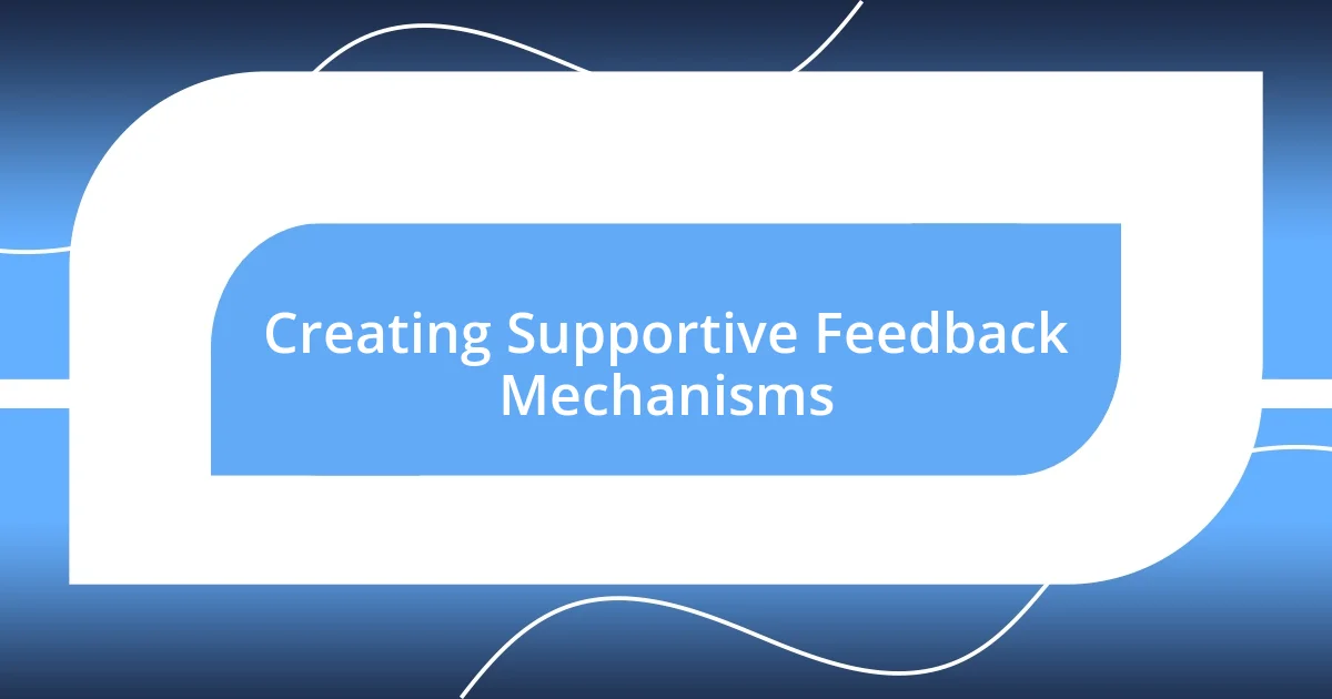 Creating Supportive Feedback Mechanisms