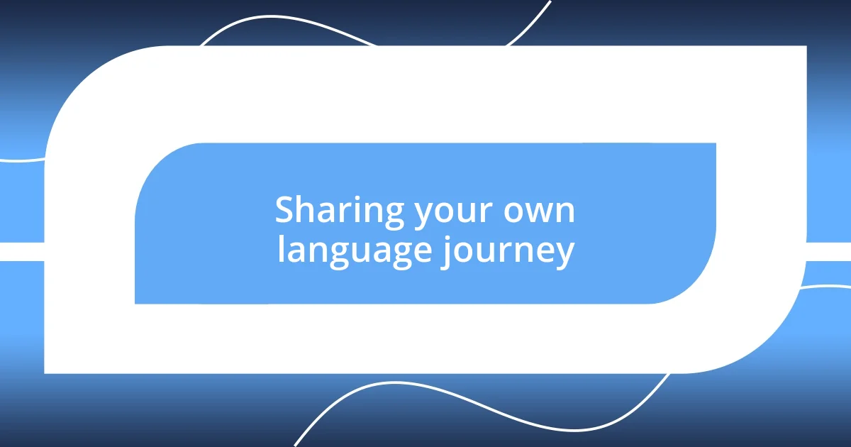 Sharing your own language journey