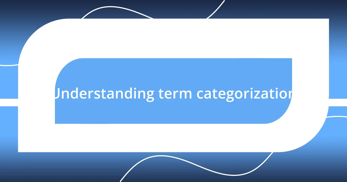 Understanding term categorization